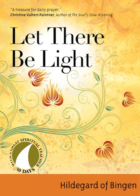 Let there Be Light 30 Days with a Great Spiritual Teacher: Hildegard of Bingen