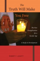 Truth Will Make You Free: The New Evangelization for a Secular Age A Study in Development