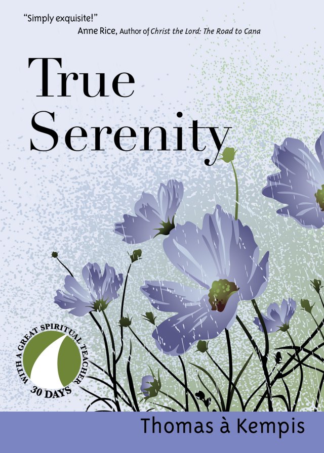 True Serenity 30 Days with a Great Spiritual Teacher: Thomas a Kempis
