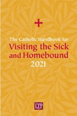 Catholic Handbook for Visiting the Sick and Homebound 2021 