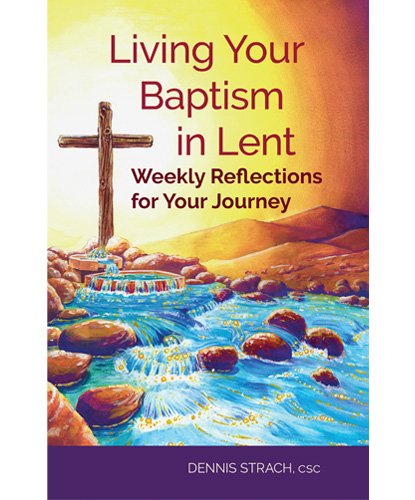 Living Your Baptism in Lent: Weekly Reflections for your Journey