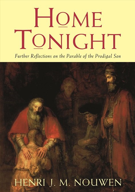 Home Tonight: Further Reflections on the Parable of the Prodigal Son