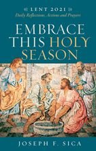Embrace This Holy Season – Daily Reflections, Actions and Prayers for Lent 2021