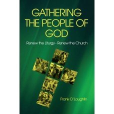 Gathering the People of God: Renew the Liturgy Renew the Church