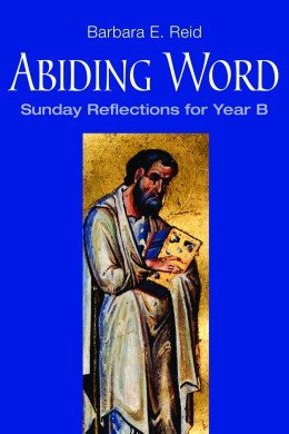 Abiding Word: Sunday Reflections for Year B