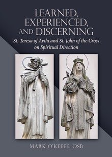 Learned, Experienced, and Discerning: St. Teresa of Avila and St. John of the Cross on Spiritual Direction
