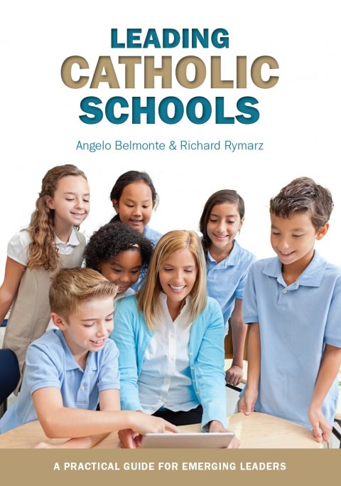 Leading Catholic Schools: A Practical Guide for Emerging Leaders