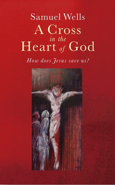 A Cross in the Heart of God: Reflections on the death of Jesus