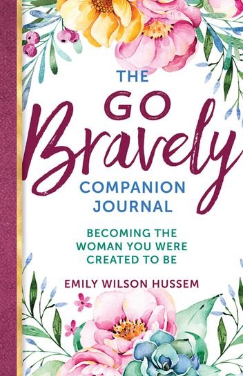 Go Bravely Companion Journal: Becoming the Woman You were Created to Be
