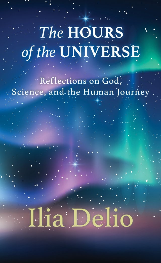 Hours of the Universe: Reflections on God, Science, and the Human Journey