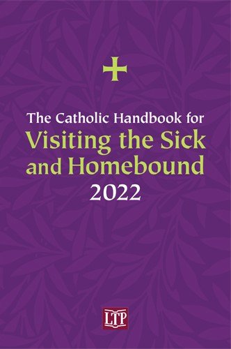 Catholic Handbook for Visiting the Sick and Homebound 2022