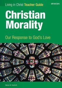 Living in Christ Christian Morality Our Response to Gods Love Teacher Guide
