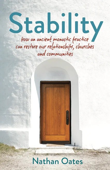Stability: How an ancient monastic practice can restore our relationships, churches, and communitie