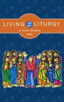 Living Liturgy for Music Ministers 2022 Year C