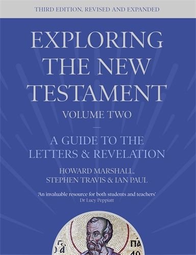 Exploring the New Testament Volume 2: A Guide to the Letters and Revelation - Third Edition