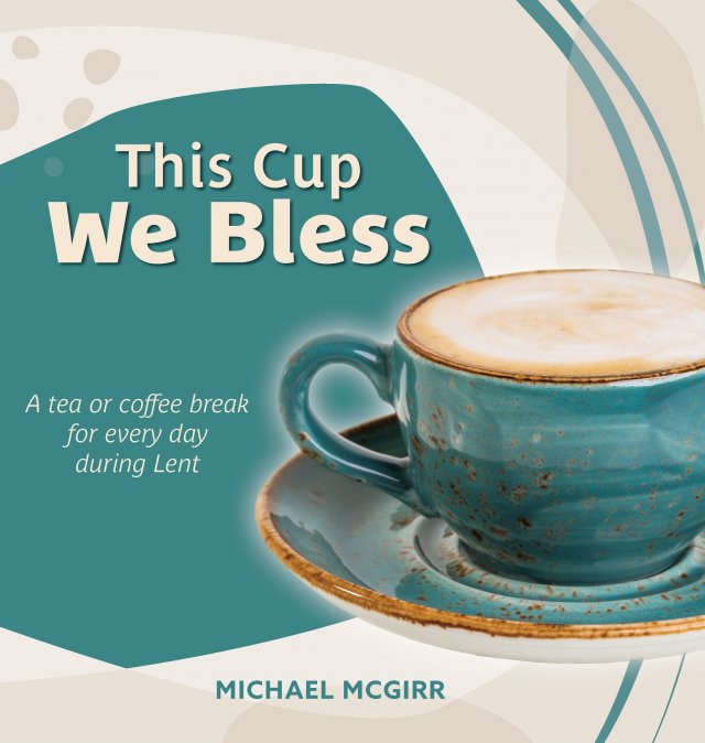 *This Cup We Bless: A tea or coffee break for every day during Lent