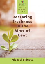*Restoring Freshness in the Time of Lent Garratt Lenten Program Year C