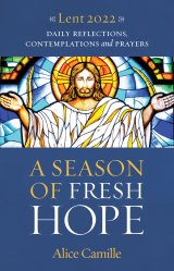 A Season of Fresh Hope – Daily Reflections, Contemplations and Prayers for Lent 2022