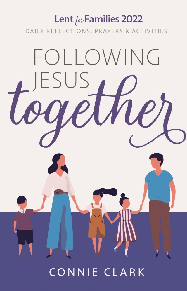 Following Jesus Together – Daily Reflections, Prayers and Activities for Families Lent 2022
