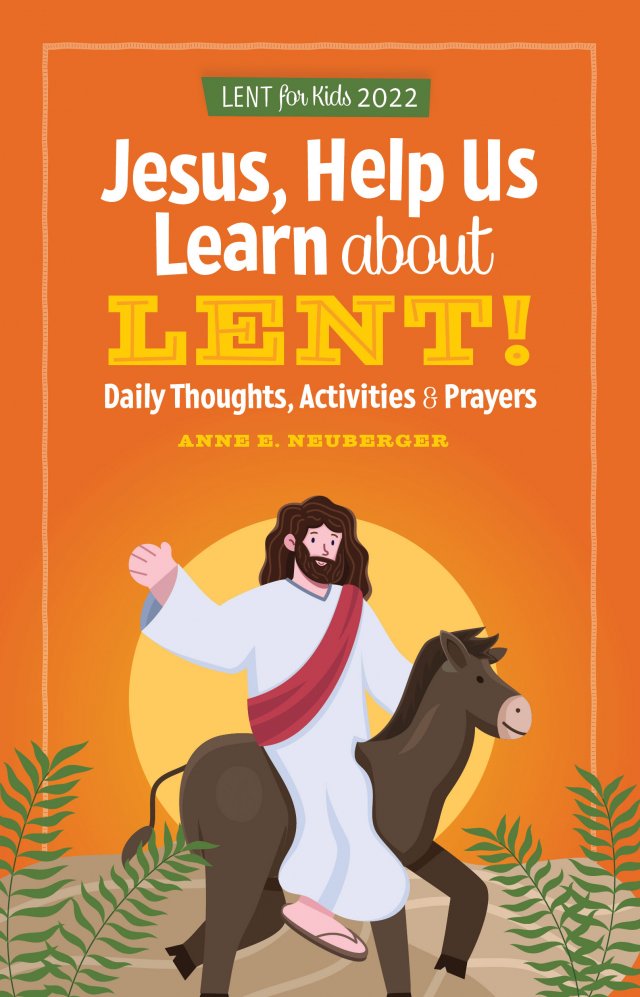 Jesus, Help Us Learn About Lent! – Daily Thoughts, Activities and Prayers for Kids Lent 2022