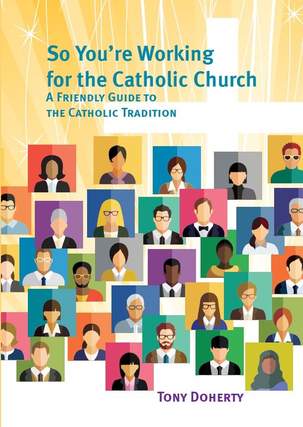 So You're Working for the Catholic Church: A Friendly Guide to the Catholic Tradition Third Edition