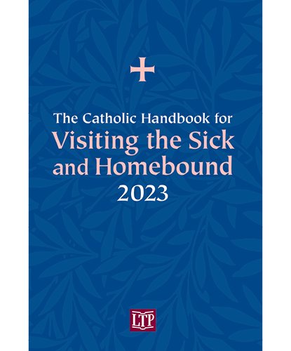 Catholic Handbook for Visiting the Sick and Homebound 2023