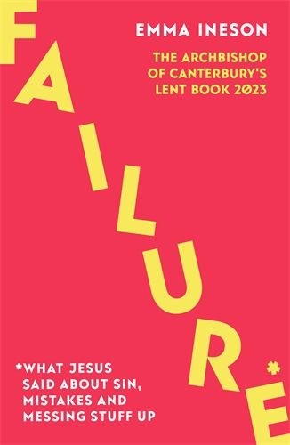 Failure: What Jesus Said About Sin, Mistakes and Messing Stuff Up - The Archbishop of Canterbury's Lent Book 