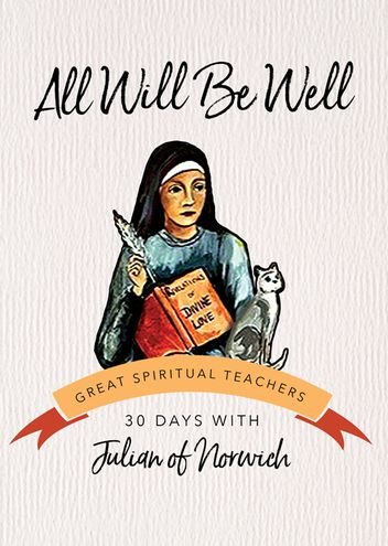 All Will Be Well 30 Days with a Great Spiritual Teacher: Julian of Norwich