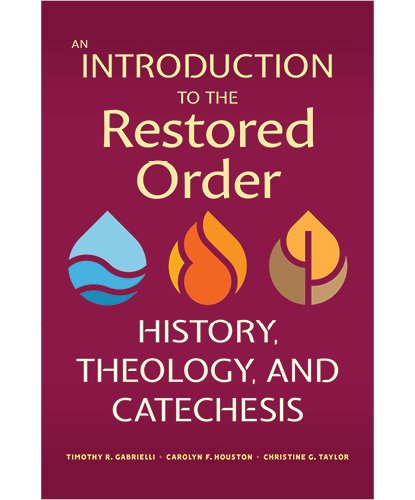 An Introduction to the Restored Order: History, Theology, and Catechesis