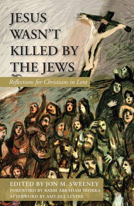 Jesus Wasn't Killed by the Jews: Reflections for Christians in Lent