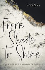 From Shade to Shine: New Poems