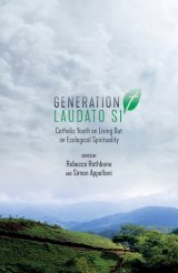 Generation Laudato Si’: Catholic Youth on Living out an Ecological Spirituality