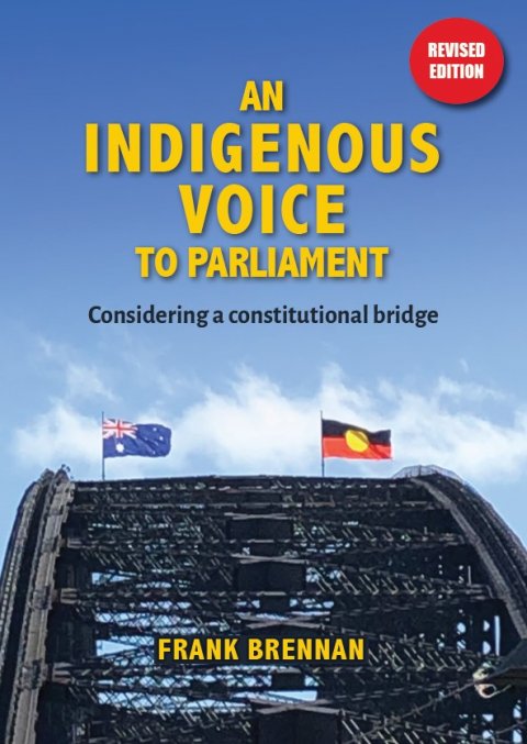 An Indigenous Voice to Parliament: Considering a Constitutional Bridge - Revised Edition