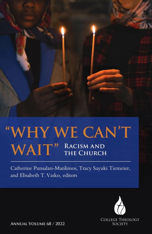 "Why We Can't Wait" : Racism and the Church - College Theology Society Annual Volume 68