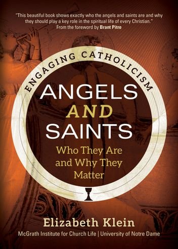 Angels and Saints: Who They Are and Why They Matter - Engaging Catholicism Series