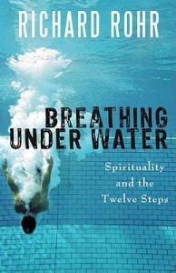 Breathing Under Water Spirituality and the Twelve Steps 