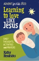 *Learning to Love Like Jesus: Daily Thoughts, Activities and Prayers for Kids Advent 2023