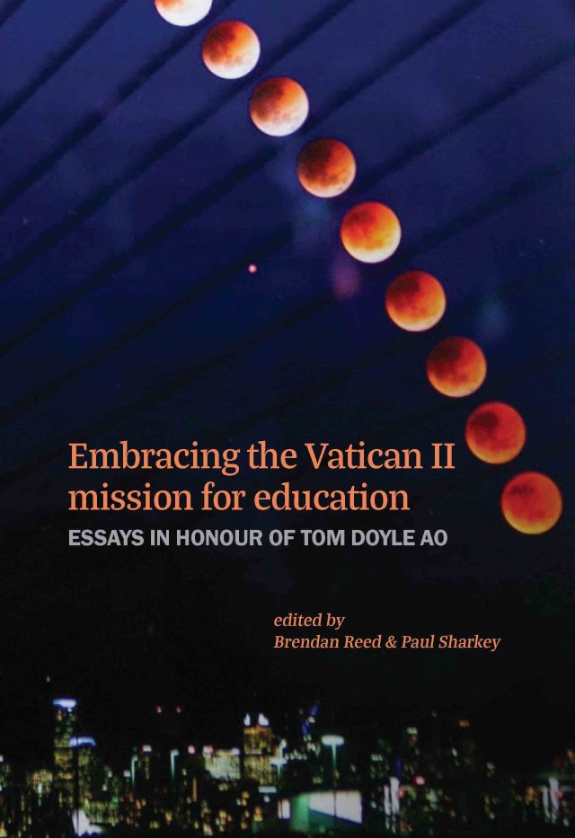 Embracing the Vatican II Mission for Education: Essays in Honour of Tom Doyle AO