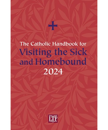 Catholic Handbook for Visiting the Sick and Homebound 2024