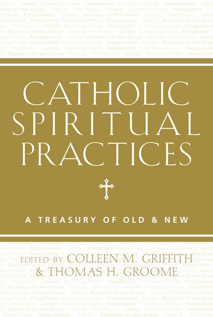 Catholic Spiritual Practices: A Treasury of Old and New - paperback