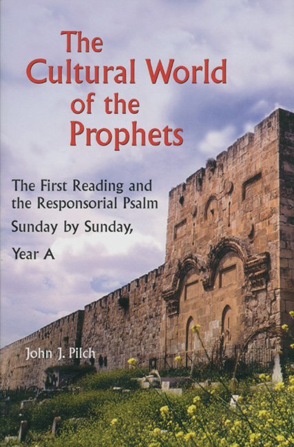 Cultural World of the Prophets Year A: The First Reading and the Responsorial Psalm, Sunday by Sunday