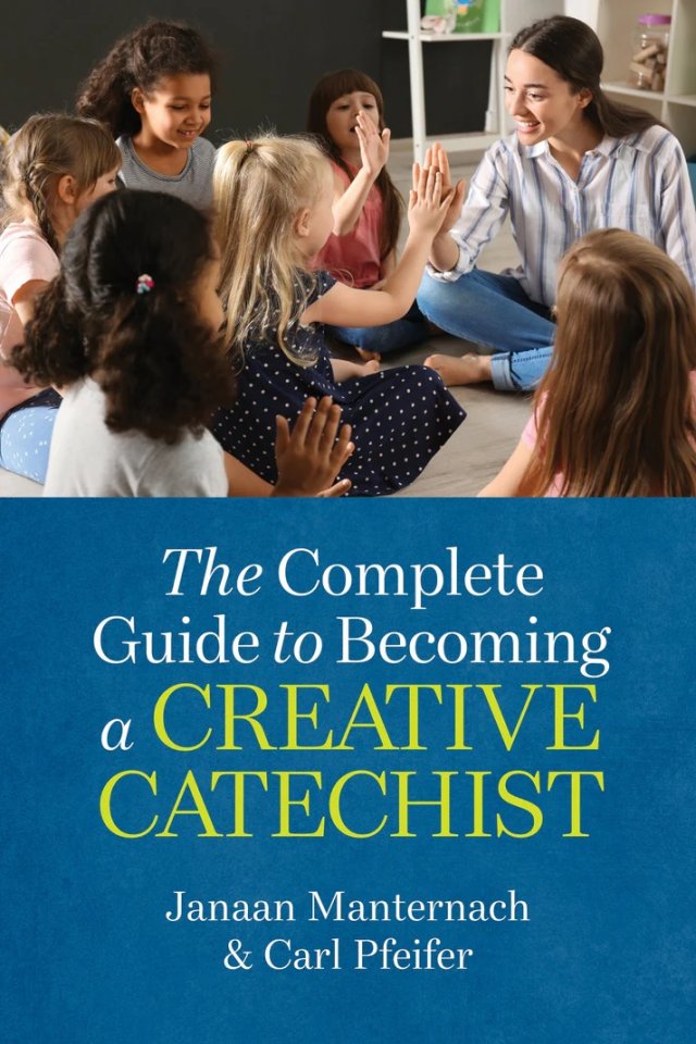 Complete Guide to Becoming a Creative Catechist