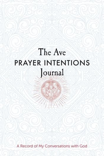 Ave Prayer Intentions Journal: A Record of My Conversations with God