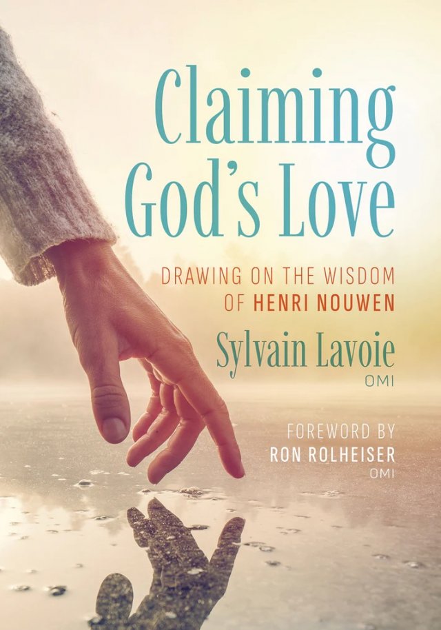 Claiming God’s Love: Drawing on the Wisdom of Henri Nouwen