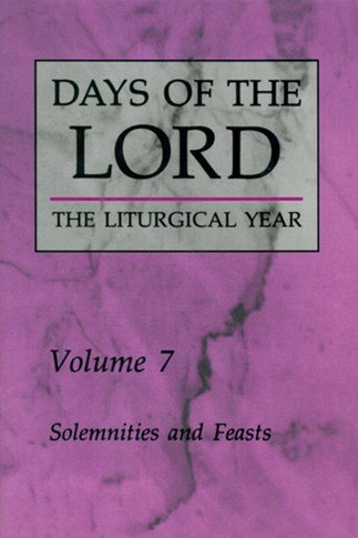 Days of the Lord the Liturgical Year Volume 7: Solemnities and Feasts