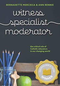 Witness, Specialist, Moderator: The Critical Role of Catholic Educators in Our Changing World
