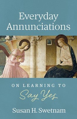 Everyday Annunciations: On Learning to Say Yes