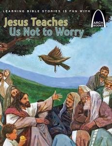 Arch Book: Jesus Teaches Us Not to Worry 