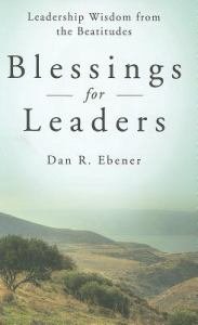 Blessings for Leaders Leadership Wisdom from the Beatitudes