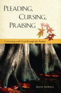Pleading, Cursing, Praising Conversing with God through the Psalms